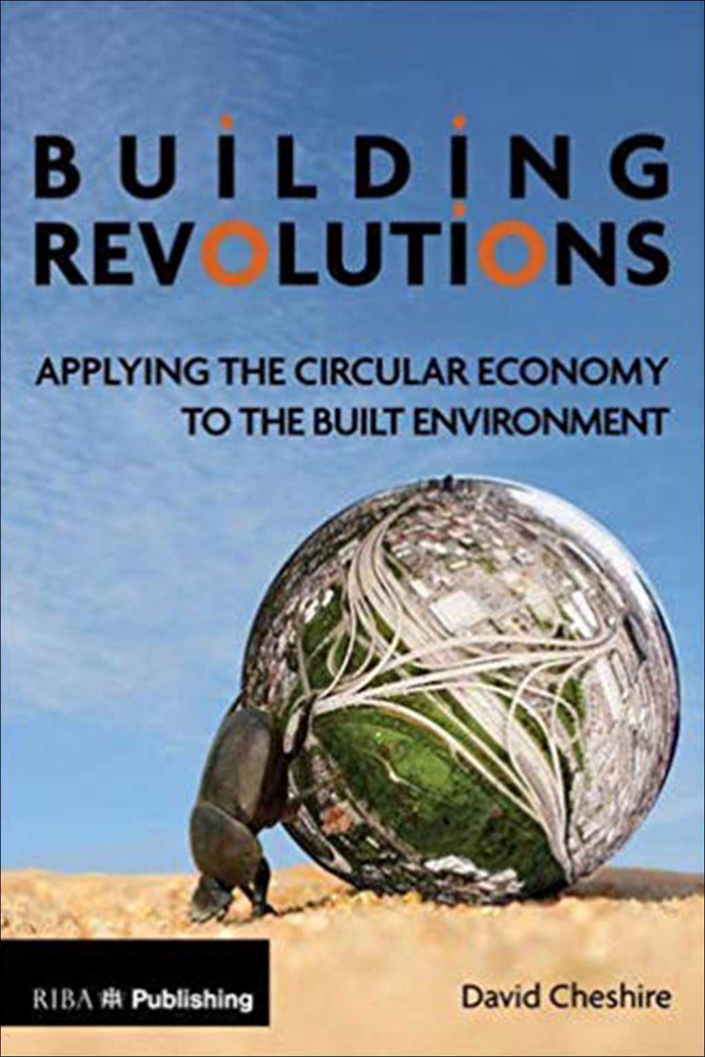 BUILDING REVOLUTIONS: APPLYING THE CIRCULAR ECONOMY TO THE BUILT ENVIRONMENTAL