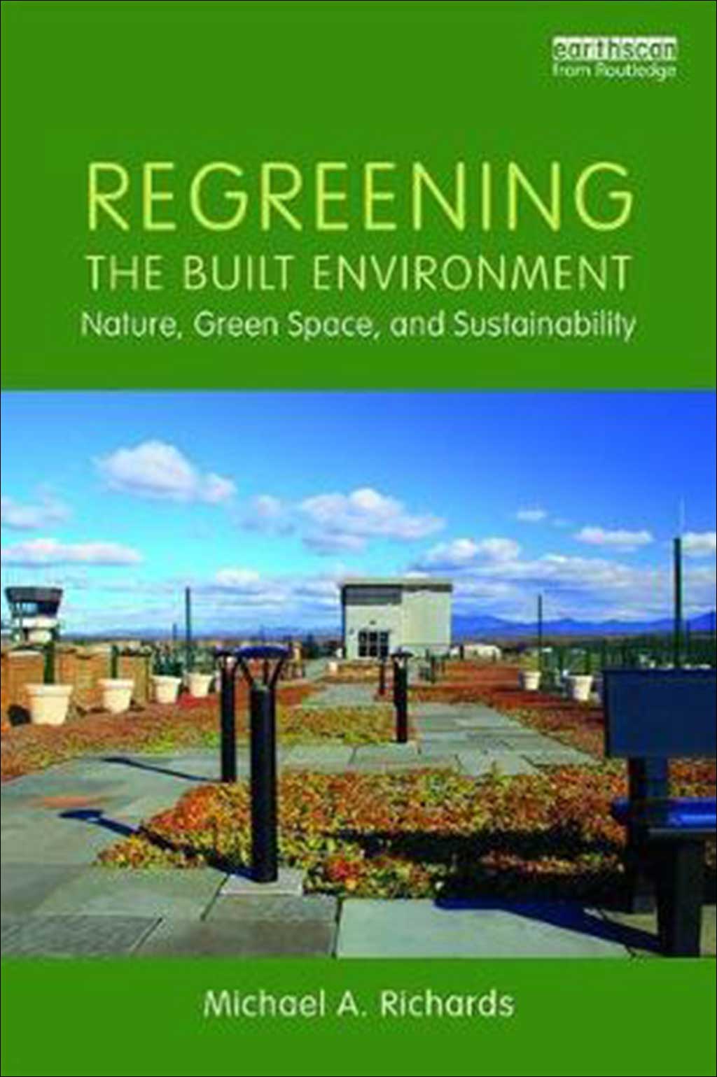 REGREENING THE BUILT ENVIRONMENT. NATURE, GREEN SPACE AND SUSTAINABILITY