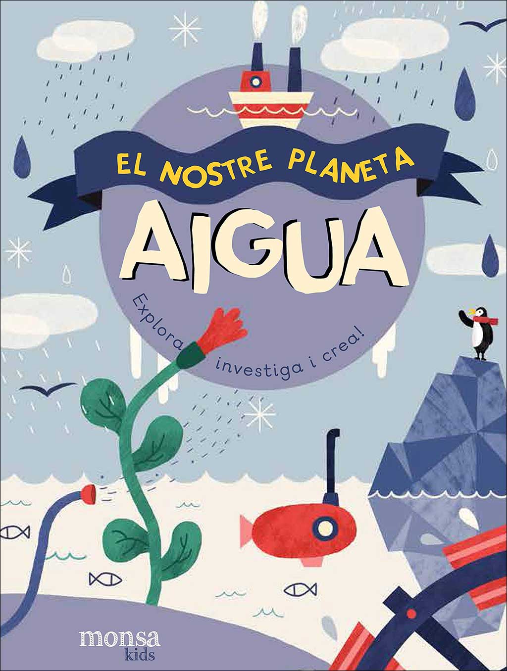 AIGUA. EL NOSTRE PLANETA. EXPLORA, INVESTIGA I CREA!