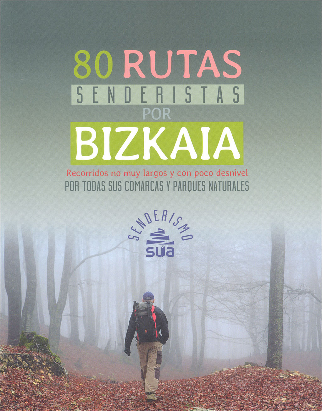 80 RUTAS SENDERISTAS POR BIZKAIA. RECORRIDOS NO MUY LARGOS Y CON POCO DESNIVEL POR TODAS SUS COMARCAS Y PARQUES NATURALES