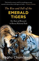 THE RISE AND FALL OF THE EMERALD TIGERS. TEN YEARS OF RESEARCH IN PANNA NATIONAL PARK 1