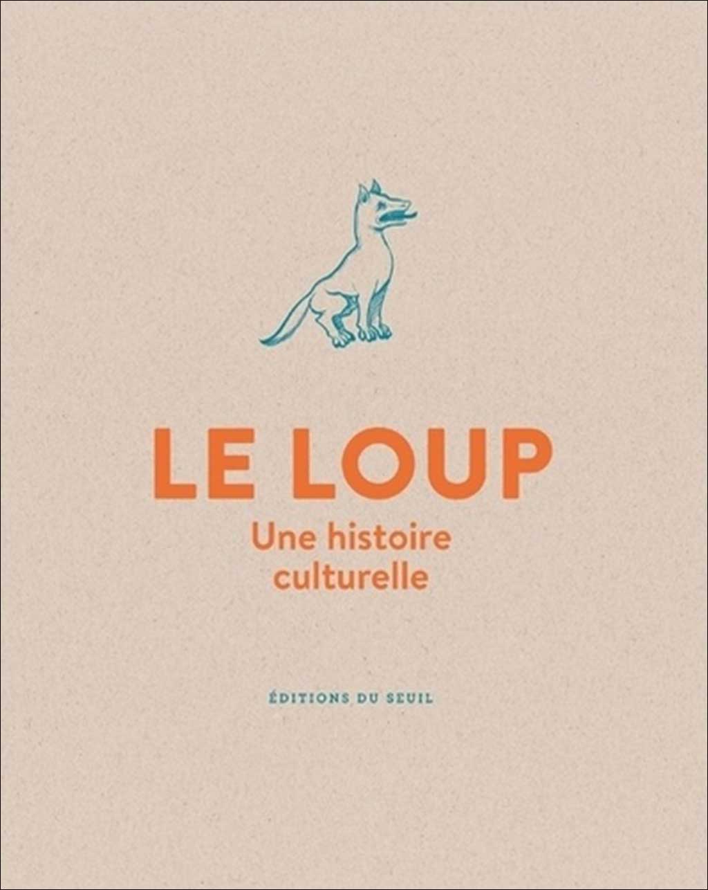 LE LOUP. UNE HISTOIRE CULTURELLE