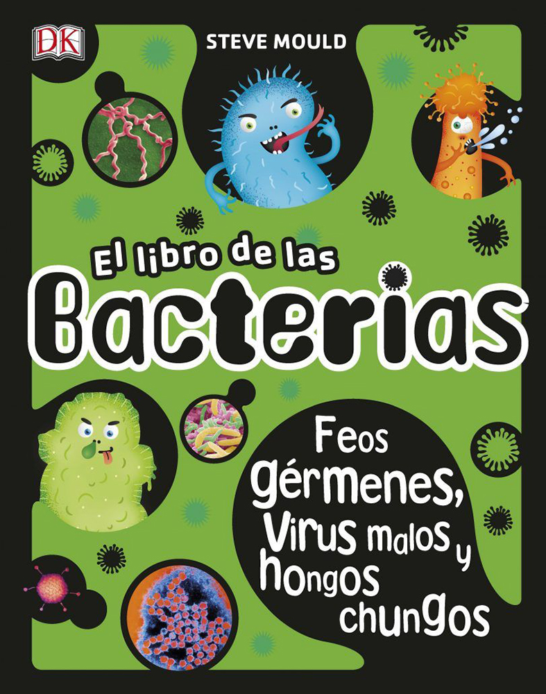 EL LIBRO DE LAS BACTERIAS. FEOS GÉRMENES, VIRUS MALOS Y HONGOS CHUNGOS 1