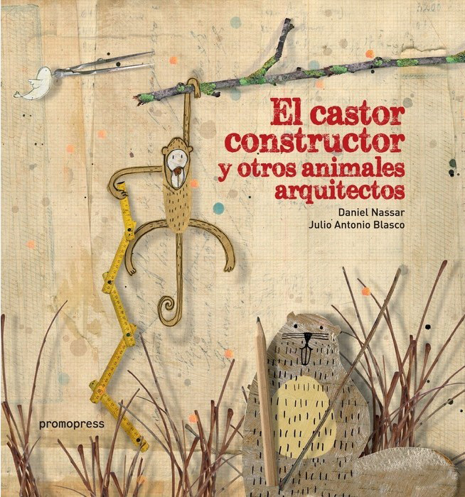 EL CASTOR CONSTRUCTOR Y OTROS ANIMALES ARQUITECTOS
