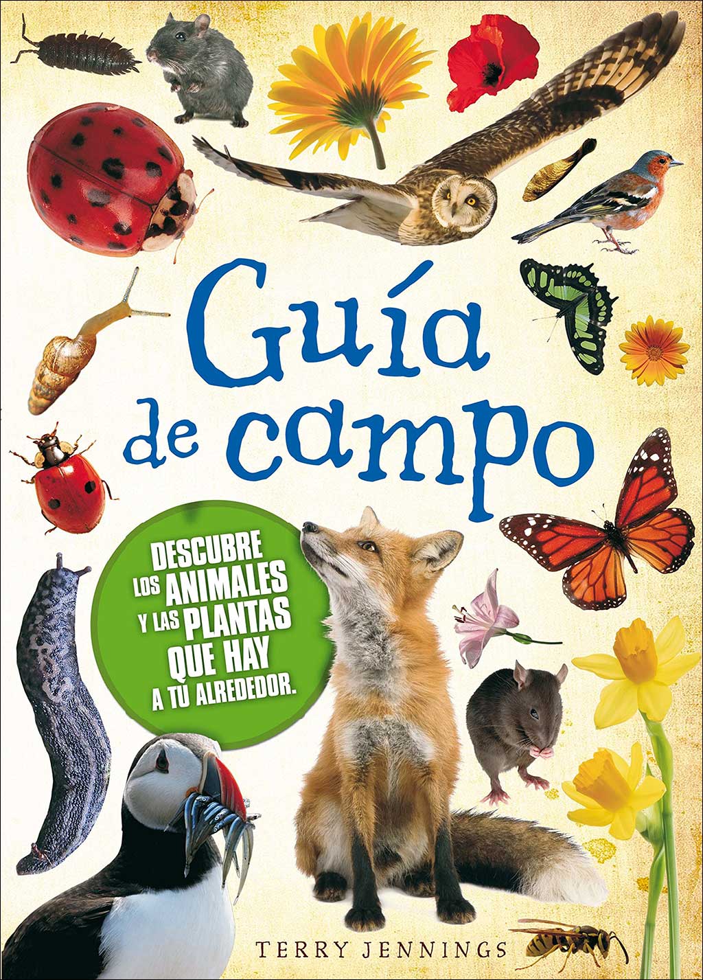 GUIA DE CAMPO. DESCUBRE LOS ANIMALES Y PLANTAS QUE HAY A TU ALREDEDOR