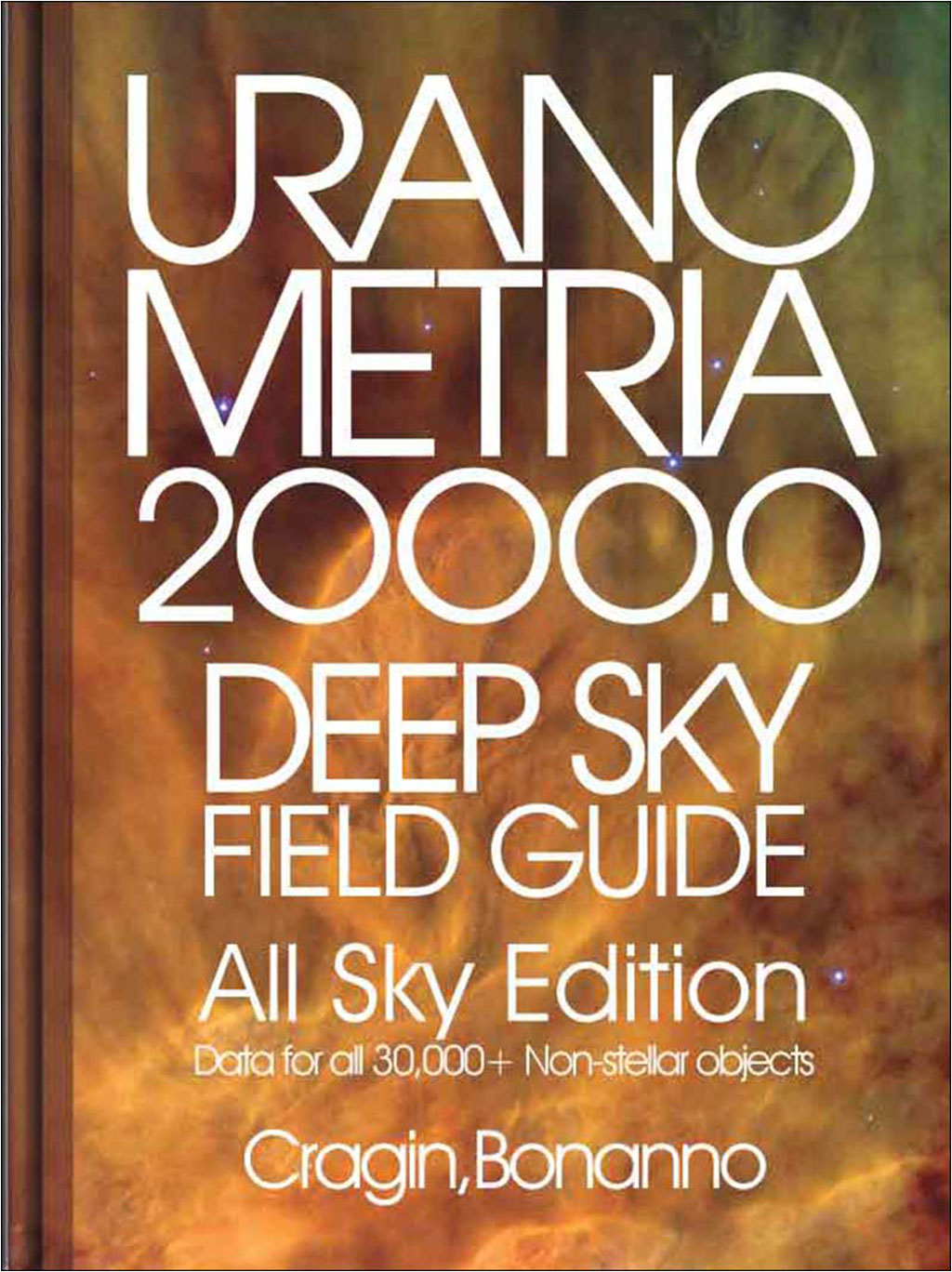 URANOMETRIA 2000.0 DEEP SKY FIELD GUIDE. ALL SKY EDITION, DATA FOR       ALL 30.000+NON-STELLAR OBJECTS