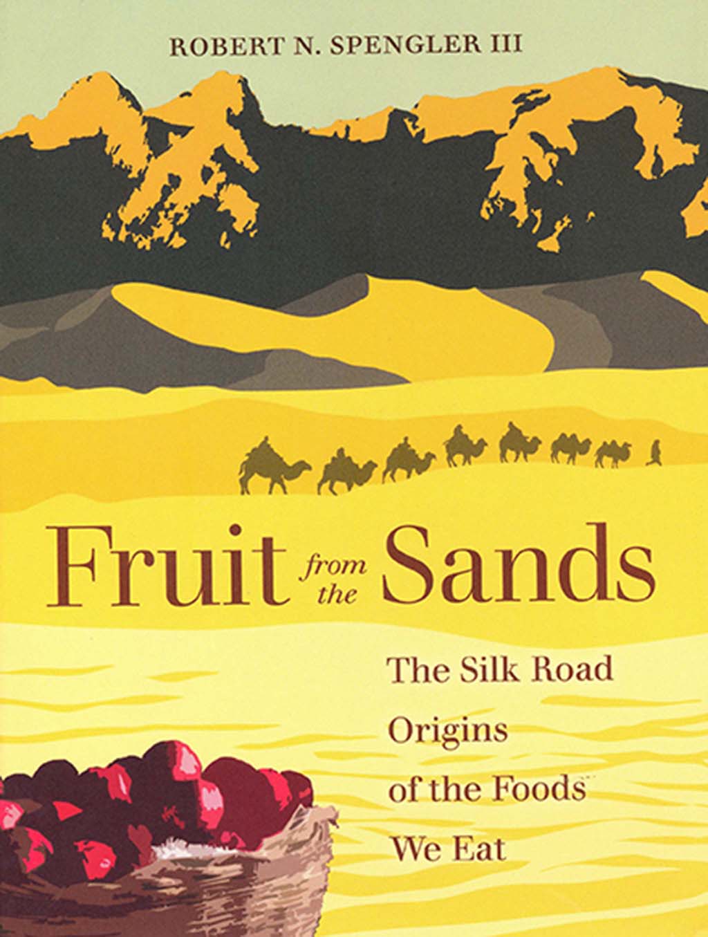 FRUIT FROM THE SANDS. THE SILK ROAD ORIGINS OF THE FOODS WE EAT 1