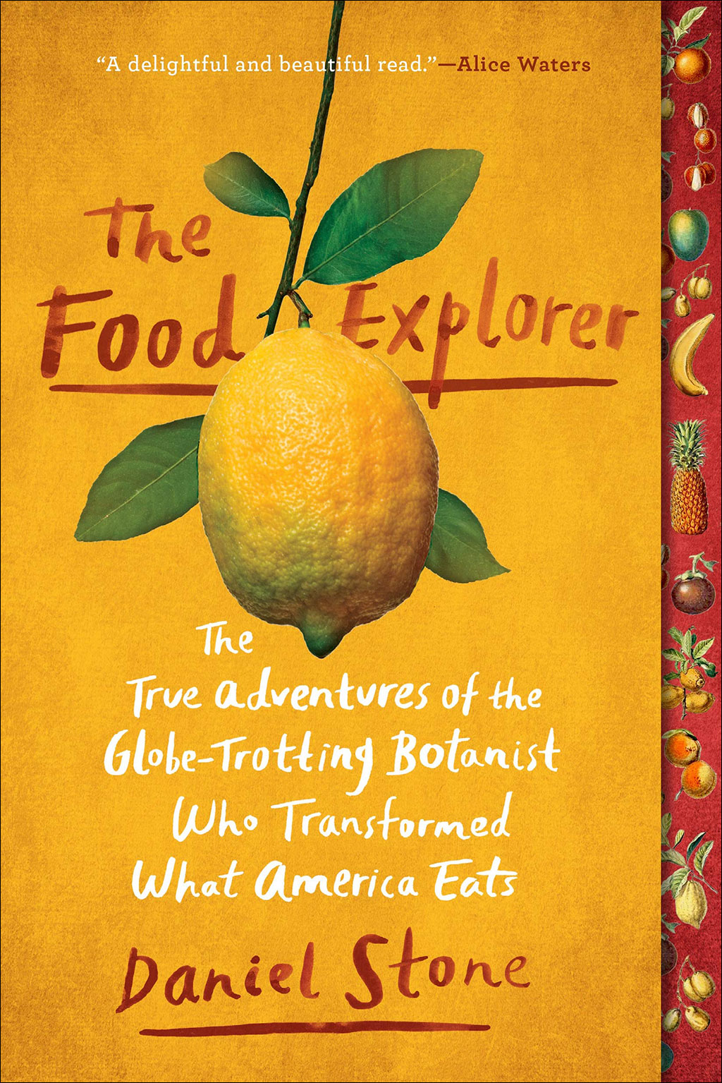 THE FOOD EXPLORER. THE TRUE ADVENTURES OF THE GLOBE-TROTTING BOTANIST WHO TRANSFORMED WHAT AMERICA EATS