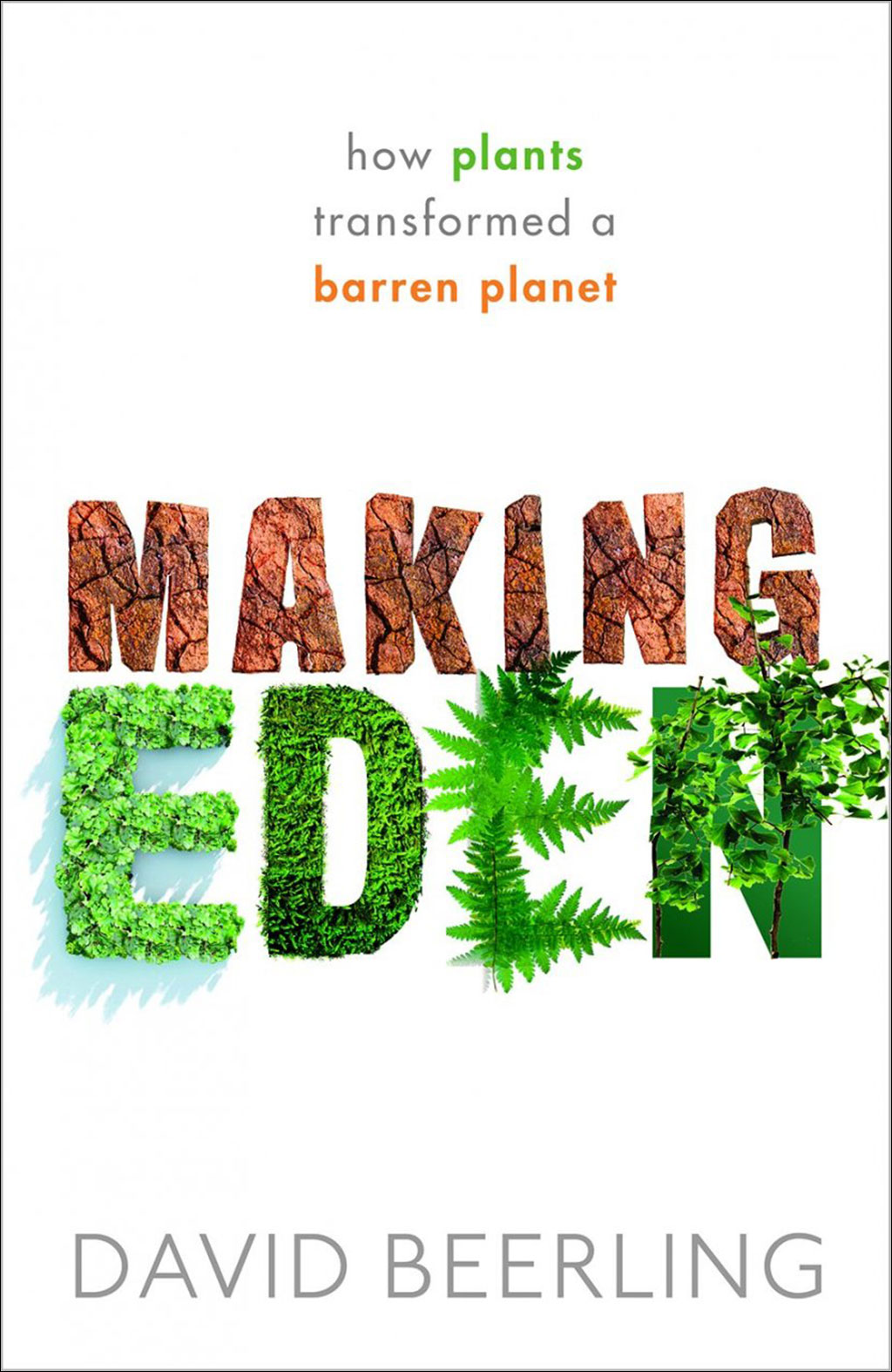 MAKING EDEN: HOW PLANTS TRANSFORMED A BARREN PLANET 1