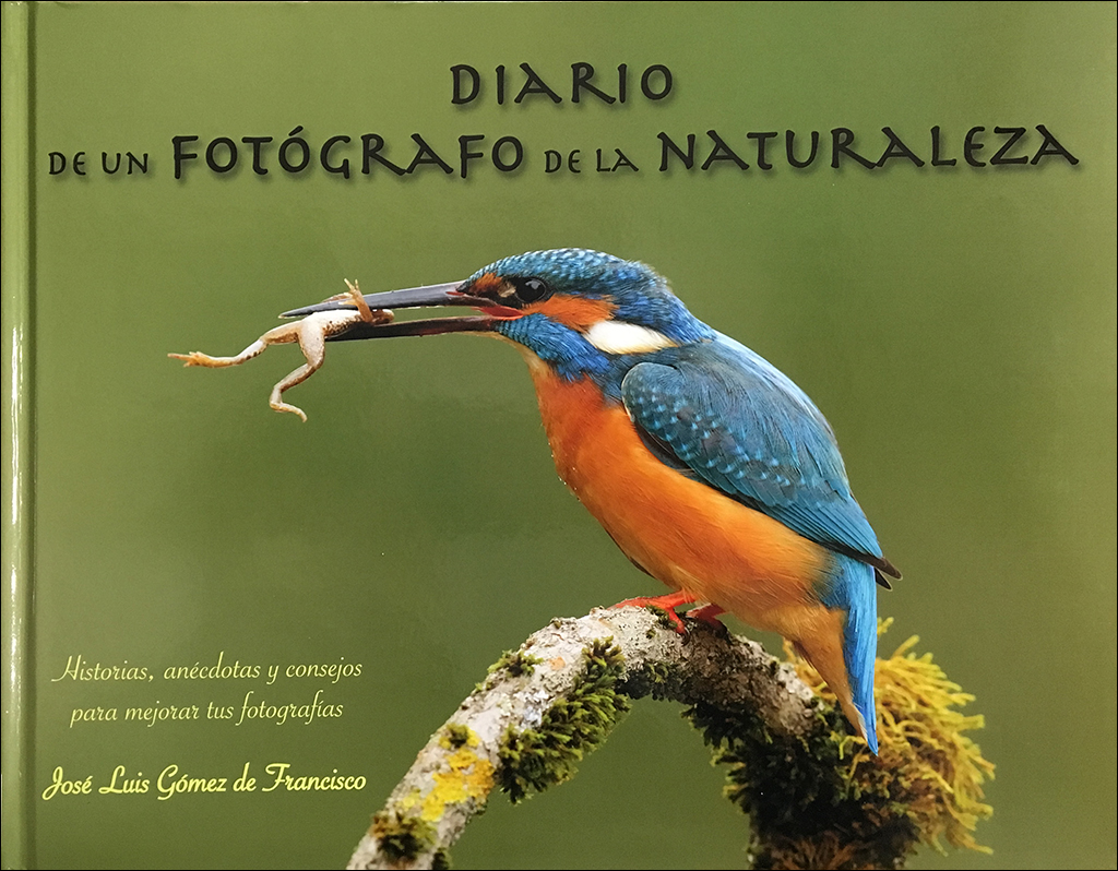 DIARIO DE UN FOTÓGRAFO DE LA NATURALEZA. HISTORIAS, ANÉCDOTAS Y CONSEJOS PARA MEJORAR TUS FOTOGRAFÍAS 1