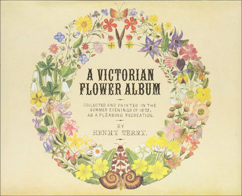 A VICTORIAN FLOWER ALBUM. COLLECTED AND PAINTED IN THE SUMMER EVENINGS OF 1873, AS A PLEASING RECREATION 1