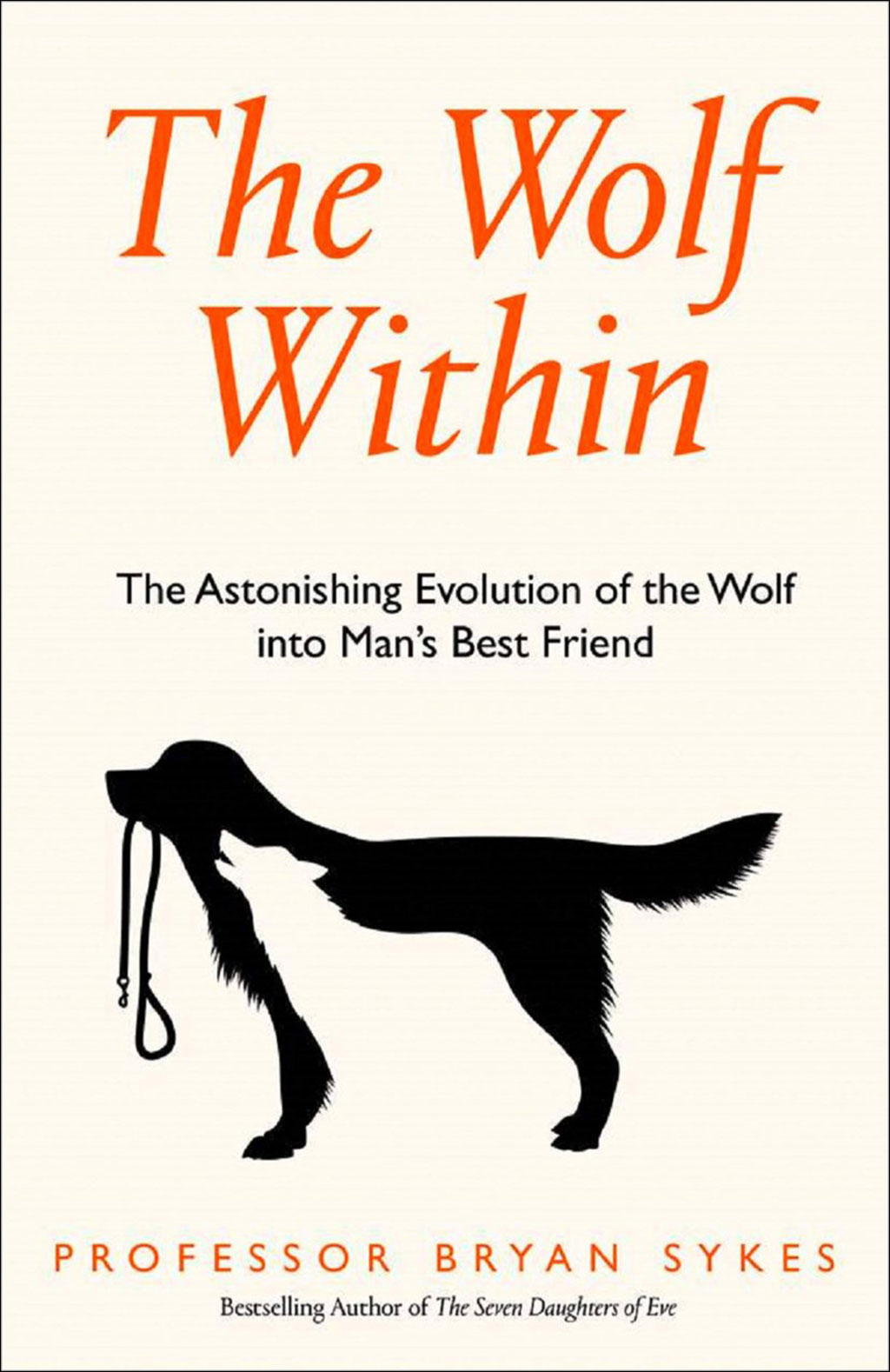 THE WOLF WITHIN: THE ASTRONISHING EVOLUTION OF THE WOLF INTO MAN'S BEST FRIEND