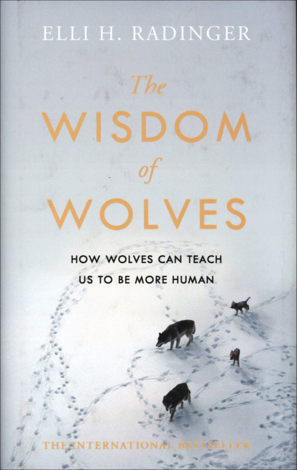 THE WISDOM OF WOLVES. HOW WOLVES CAN TEACH US TO BE MORE HUMAN