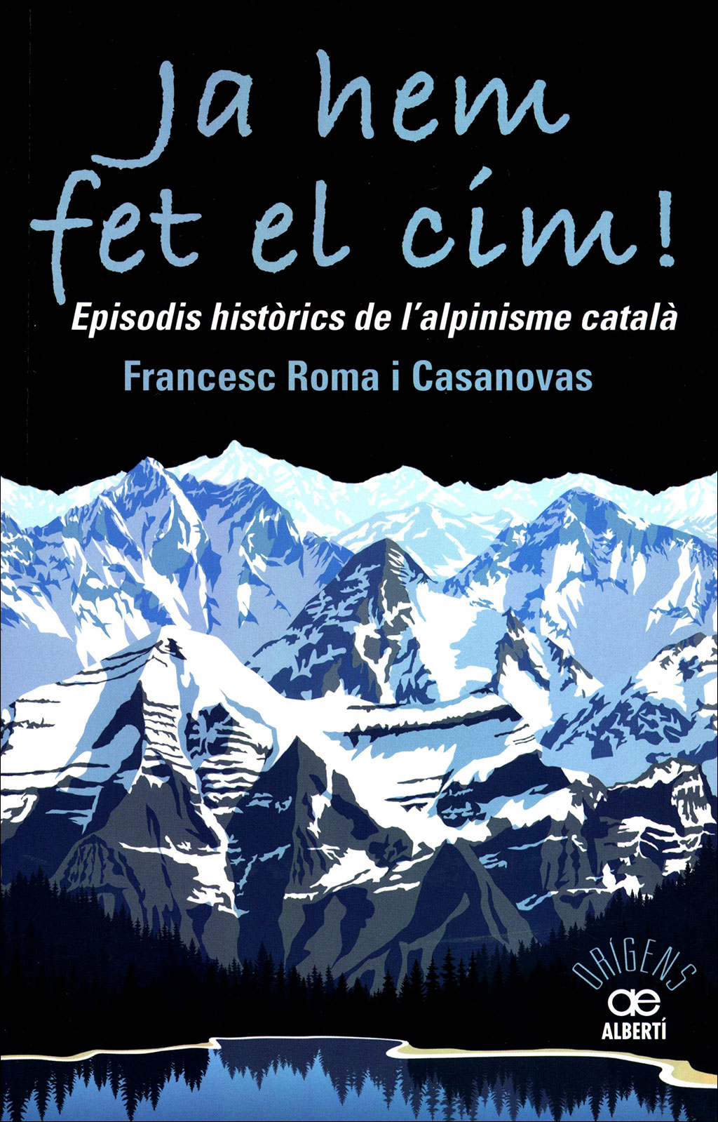 JA HEM FET EL CÍM! EPISODIS HISTÒRICS DE L\'ALPINISME CATALÀ        1
