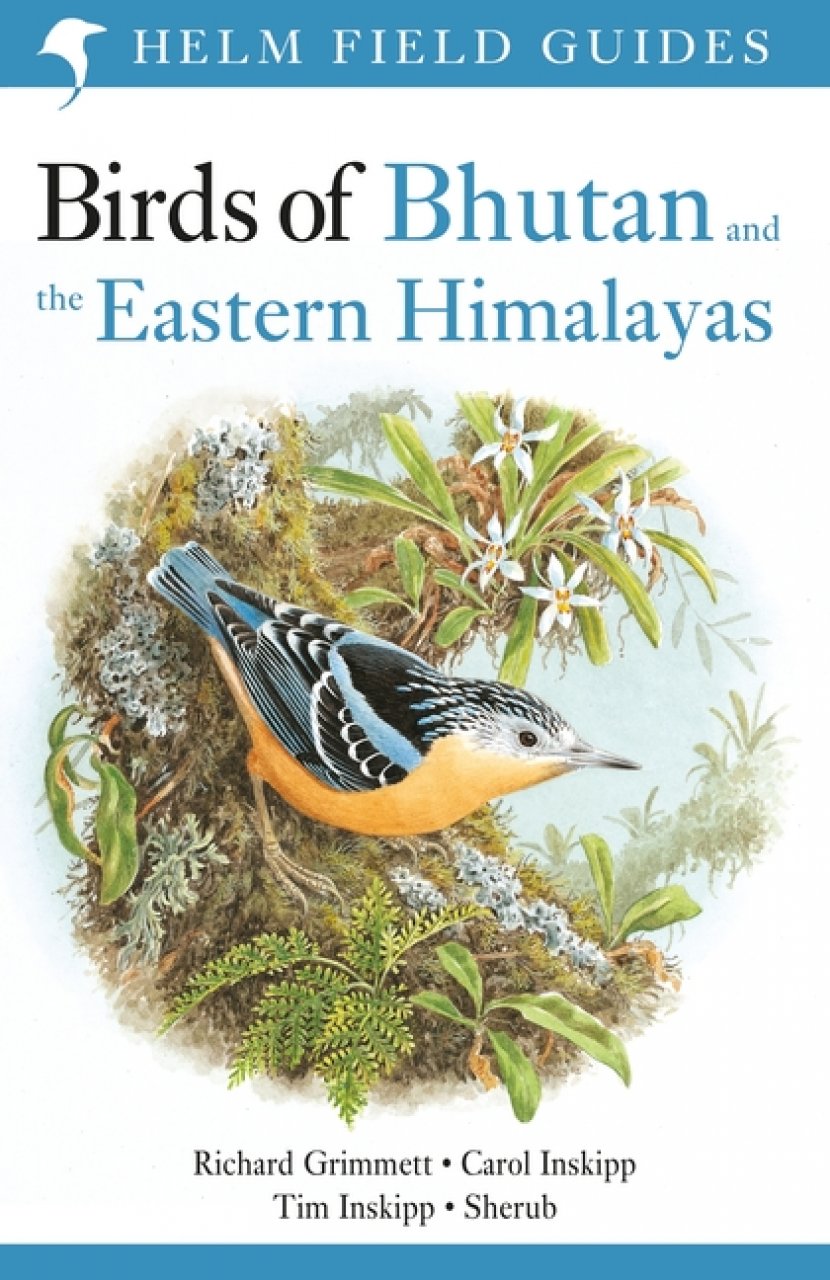 HELM FIELD GUIDES. BIRDS OF BHUTAN AND THE EASTERN HIMALAYAS