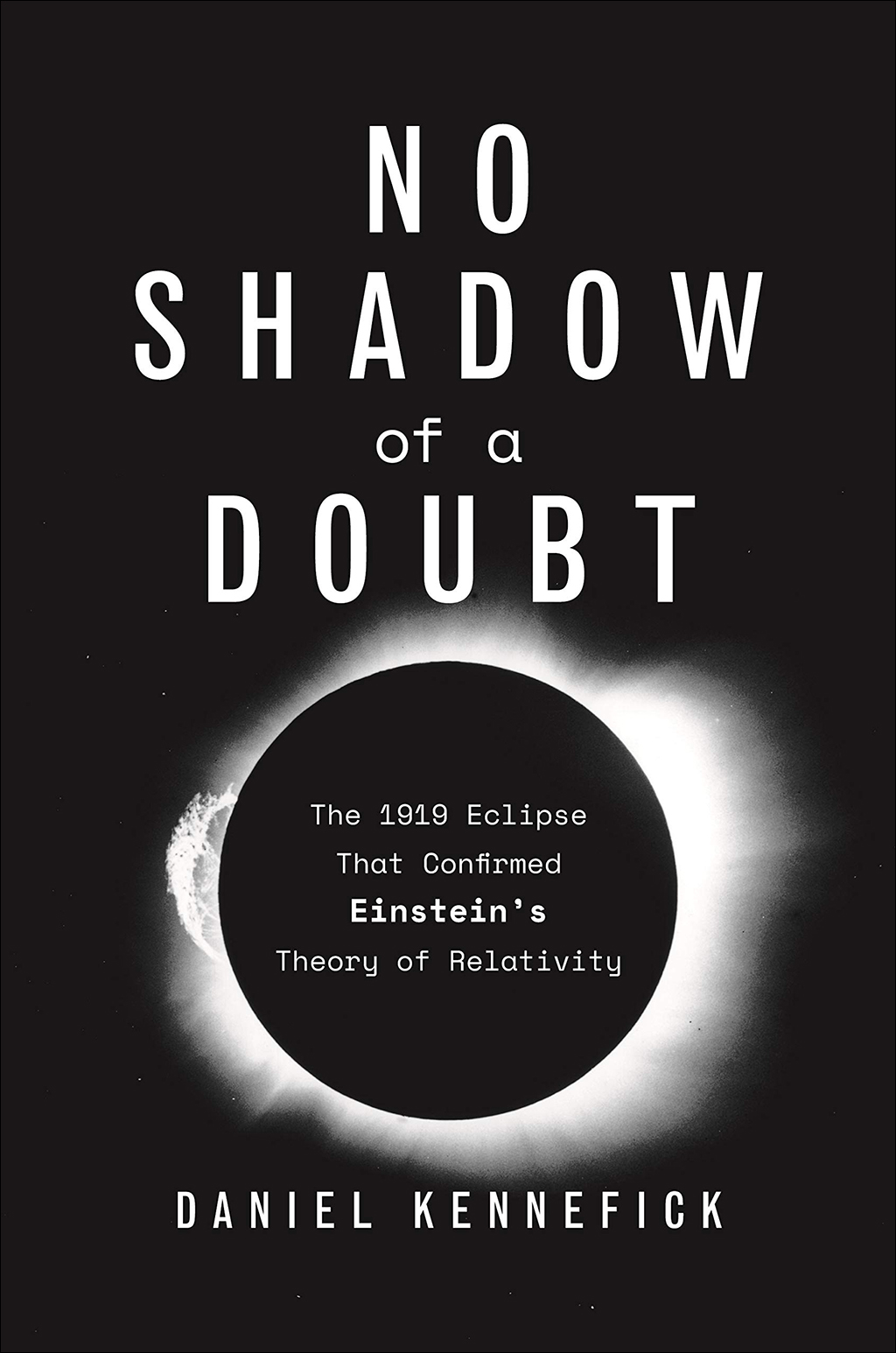 NO SHADOW OF A DOUBT. THE 1919 ECLIPSE THAT CONFIRMED EINSTEIN'S THEORY OF RELATIVITY 1
