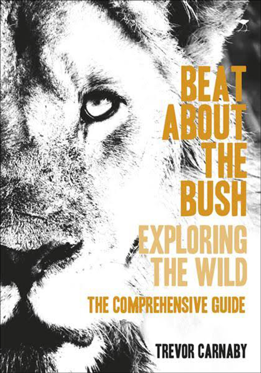 BEAT ABOUT THE BUSH: EXPLORING THE WILD. THE COMPREHENSIVE GUIDE 1
