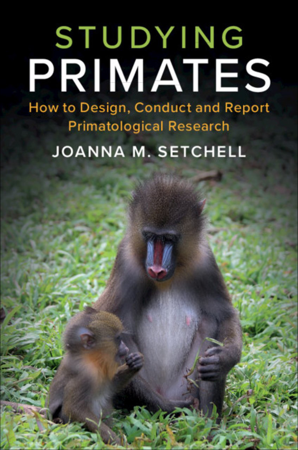 STUDYING PRIMATES: HOW TO DESIGN, CONDUCT AND REPORT PRIMATOLOGICAL RESEARCH 1