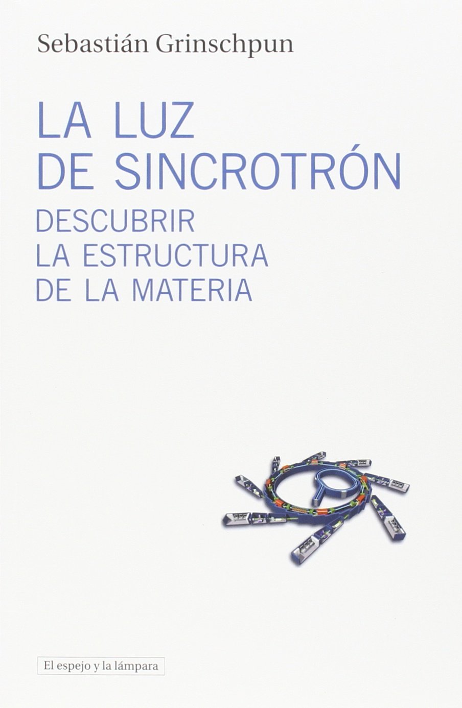 LA LUZ DEL SINCROTRÓN. DESCUBRIR LA ESTRUCTURA DE LA MATERIA 1