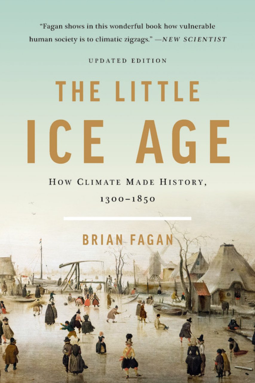 THE LITTLE ICE AGE: HOW CLIMATE MADE HISTORY 1300-1850