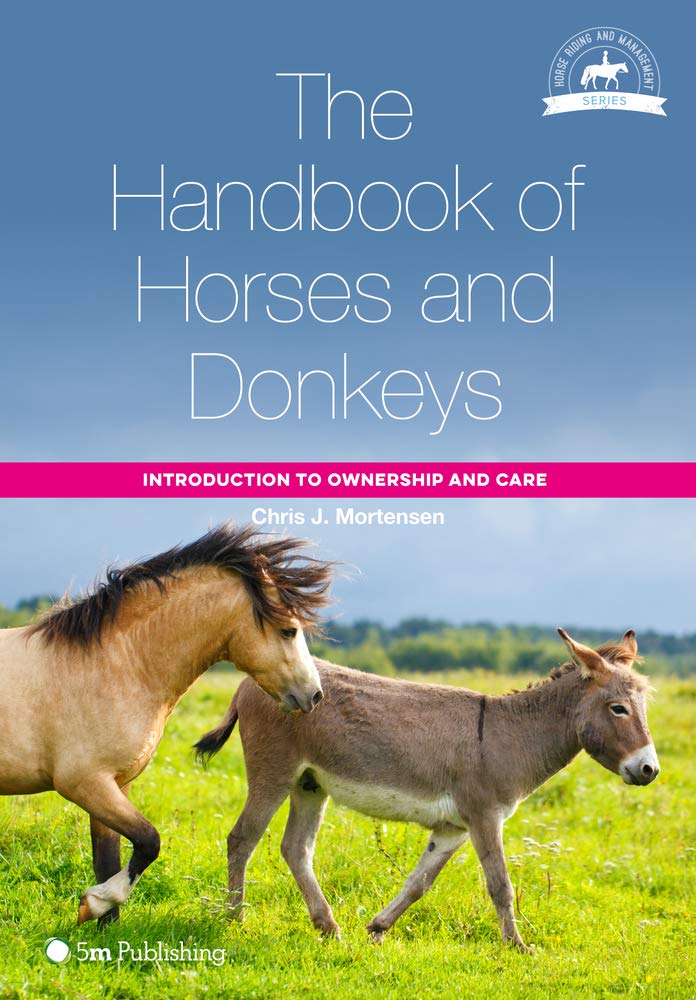 THE HANDBOOK OF HORSES AND DONKEYS: INTRODUCTION TO OWNERSHIP AND CARE