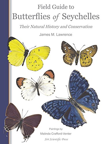 FIELD GUIDE TO BUTTERFLIES OF SEYCHELLES: THEIR NATURAL HISTORY AND CONSERVATION