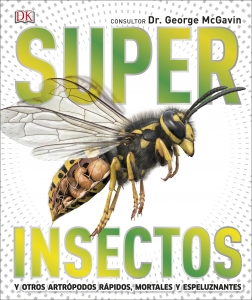 SUPER INSECTOS Y OTROS ARTRÓPODOS RÁPIDOS, MORTALES Y ESPELUZNANTES 1
