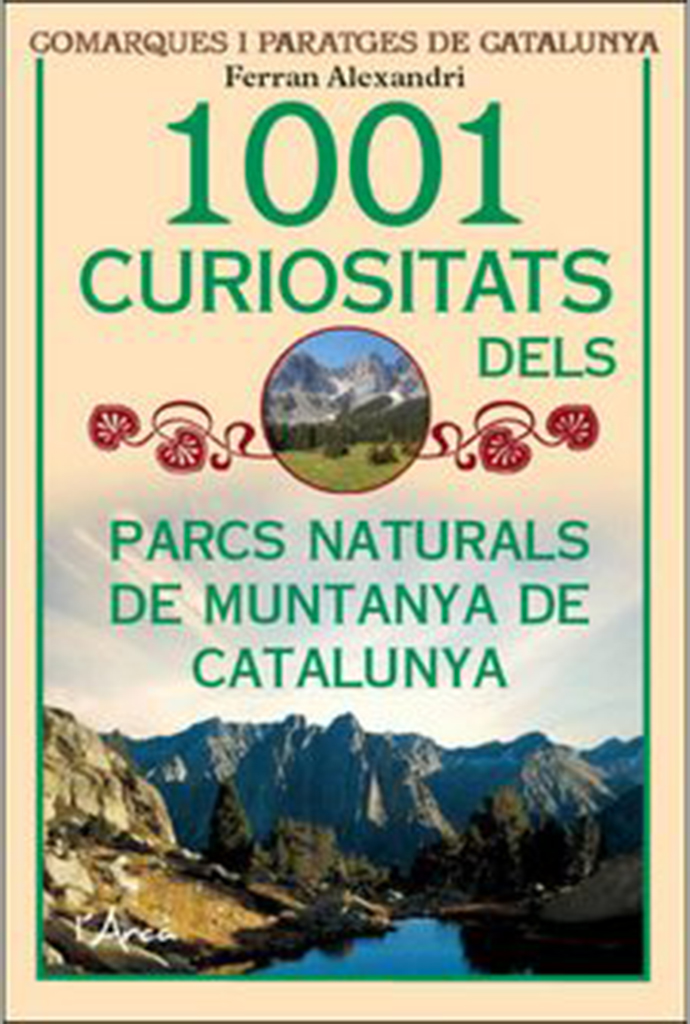 1001 CURIOSITATS DEL PARCS NATURALS DE MUNTANYA DE CATALUNYA 1