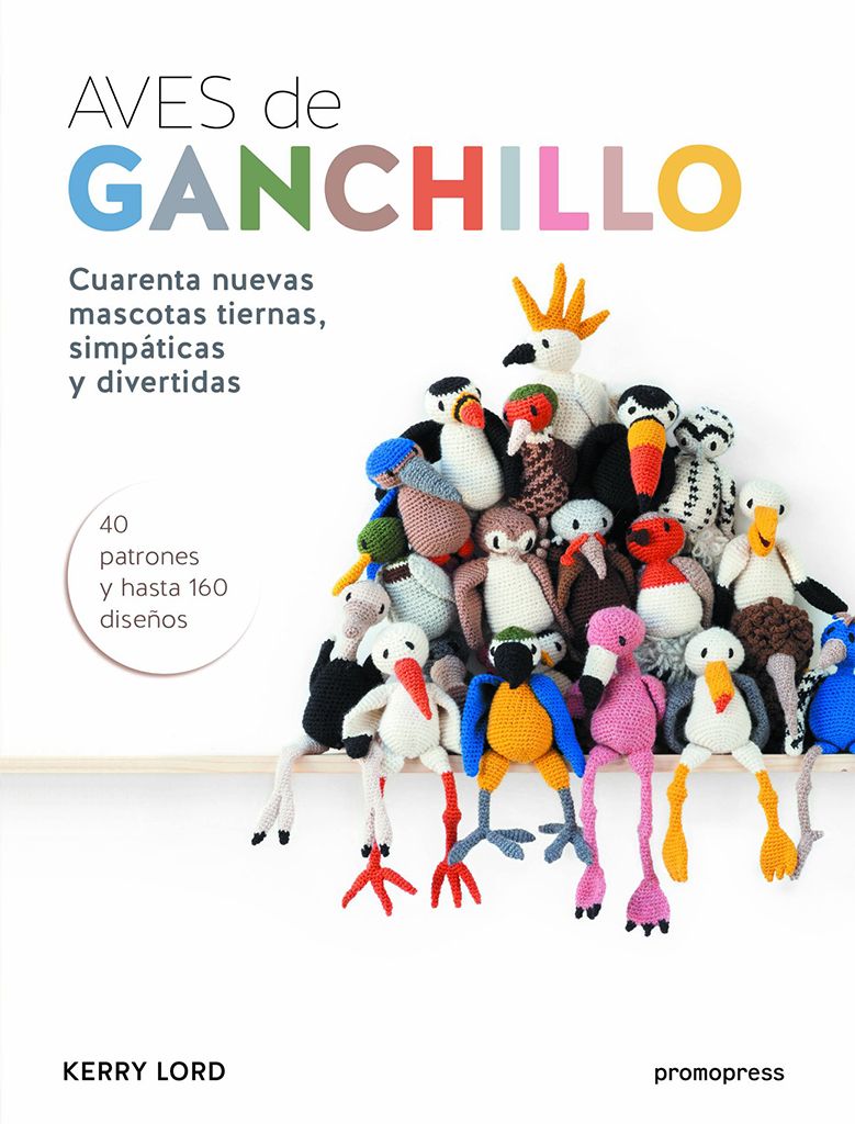 AVES DE GANCHILLO. CUARENTA NUEVAS MASCOTAS TIERNAS, SIMPÁTICAS Y DIVERTIDAS 1