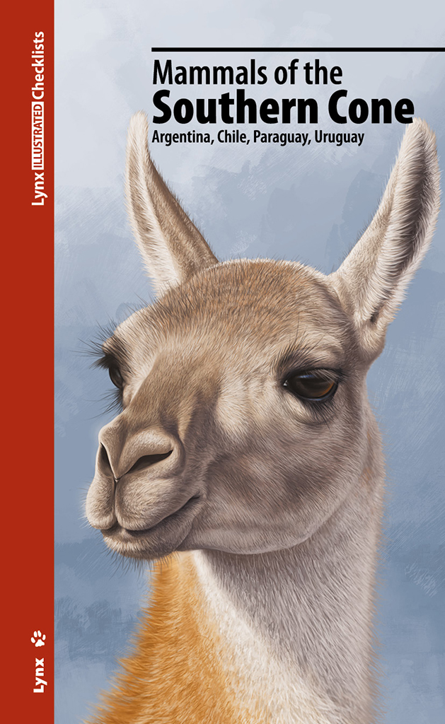 LYNX ILLUSTRATED CHECKLISTS. MAMMALS OF THE SOUTHERN CONE. ARGENTINA, CHILE, PARAGUAY, URUGUAY