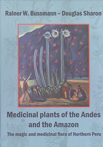 MEDICINAL PLANTS OF THE ANDES AND THE AMAZON. THE MAGIC AND MEDICINAL FLORA OF NORTHERN PERU