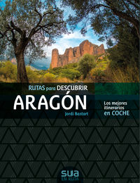 RUTAS PARA DESCUBRIR ARAGÓN. LOS MEJORES ITINERARIOS EN COCHE 1