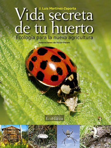 LA VIDA SECRETA DE TU HUERTO. ECOLOGÍA PARA LA NUEVA AGRICULTURA 1