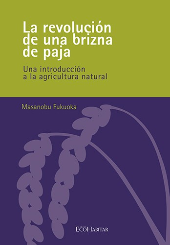 LA REVOLUCIÓN DE UNA BRIZNA DE PAJA. UNA INTRODUCCIÓN A LA AGRICULTURA NATURAL 1