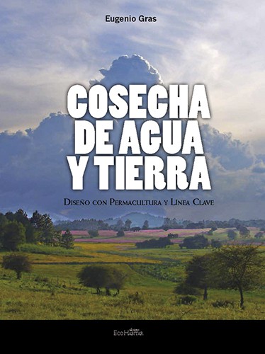 COSECHA DE AGUA Y TIERRA. DISEÑO CON PERMACULTURA Y LÍNEA CLAVE 1