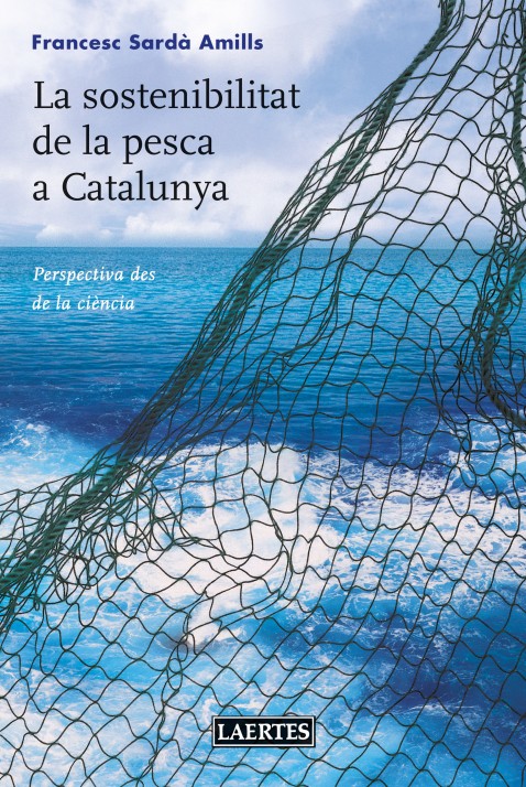 LA SOSTENIBILITAT DE LA PESCA A CATALUNYA. PERSPECTIVES DES DE LA CIÈNCIA 1