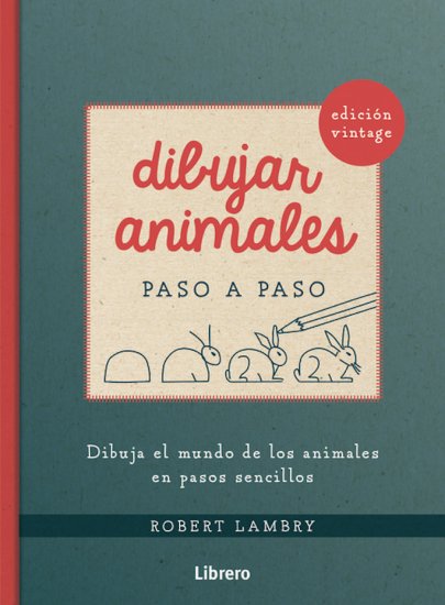 DIBUJAR ANIMALES PASO A PASO. EDICIÓN VINTAGE 1