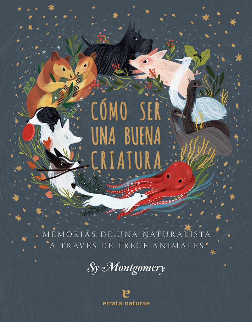 COMO SER UNA BUENA CRIATURA. MEMORIAS DE UNA NATURALISTA A TRAVÉS DE TRECE ANIMALES 1