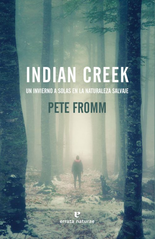 INDIAN CREEK. UN INVIERNO A SOLAS EN LA NATURALEZA SALVAJE