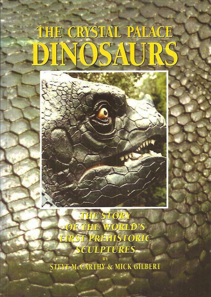 THE CRYSTAL PALACE DINOSAURS. THE STORY OF THE WORLD'S FIRST PREHISTORIC SCULPTURES