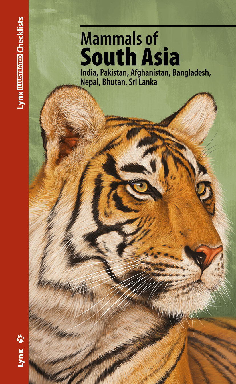 LYNX ILLUSTRATED CHECKLISTS. MAMMALS OF SOUTH ASIA INDIA, PAKISTAN, AFGHANISTAN, BANGLADESH, NEPAL, BUTHAN, SRI LANKA.