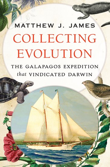 COLLECTING EVOLUTION: THE GALAPAGOS EXPEDITION THAT VINDICATED DARWIN 1