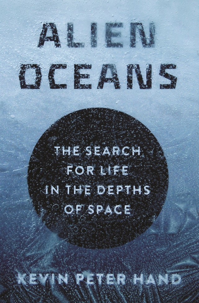 ALIEN OCEANS. THE SEARCH FOR LIFE IN THE DEPTHS OF SPACE
