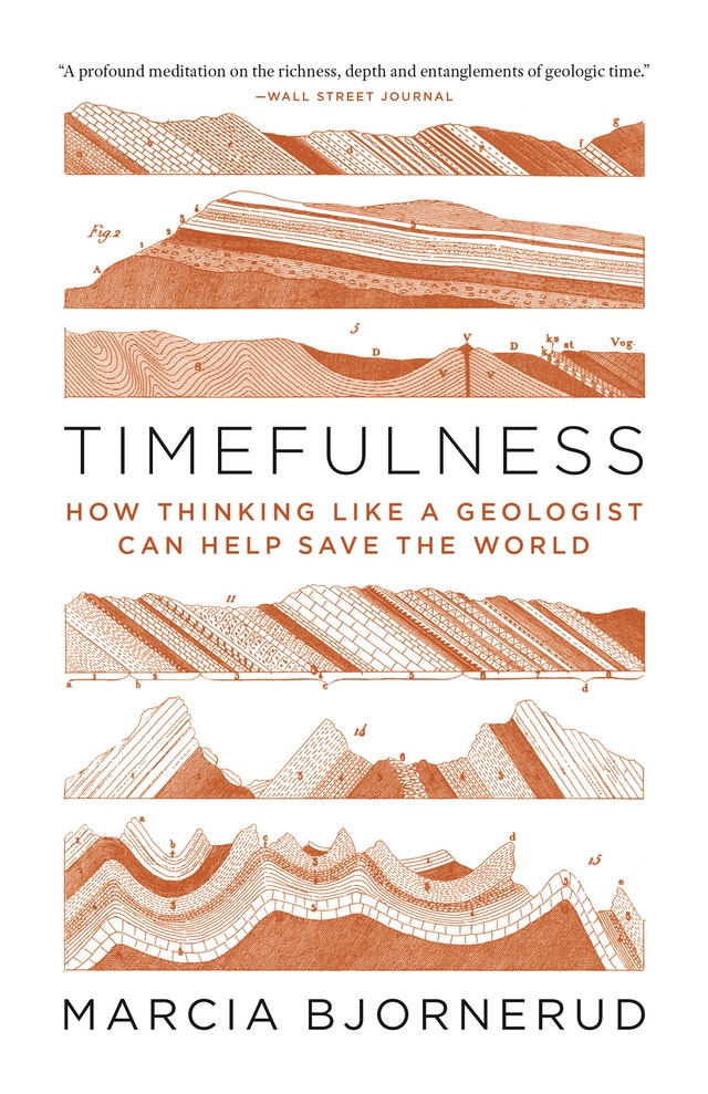 TIMEFULNESS. HOW THINKING LIKE A GEOLOGIST CAN HELP SAVE THE WORLD 1