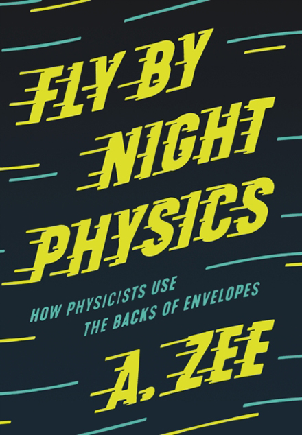 FLY BY NIGHT PHYSICS. HOW PHYSICISTS USE THE BACKS OF ENVELOPES 1