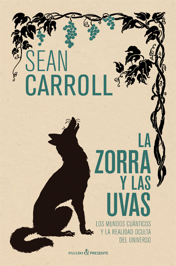 LA ZORRA Y LAS UVAS. LOS MUNDOS CUÁNTICOS Y LA REALIDAD OCULTA DEL UNIVERSO 1