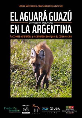 EL AGUARÁ GUAZÚ CHRYSOCYON BRACHYURUS EN LA ARGENTINA. LECCIONES APRENDIDAS Y RECOMENDACIONES PARA SU CONSERVACIÓN 1