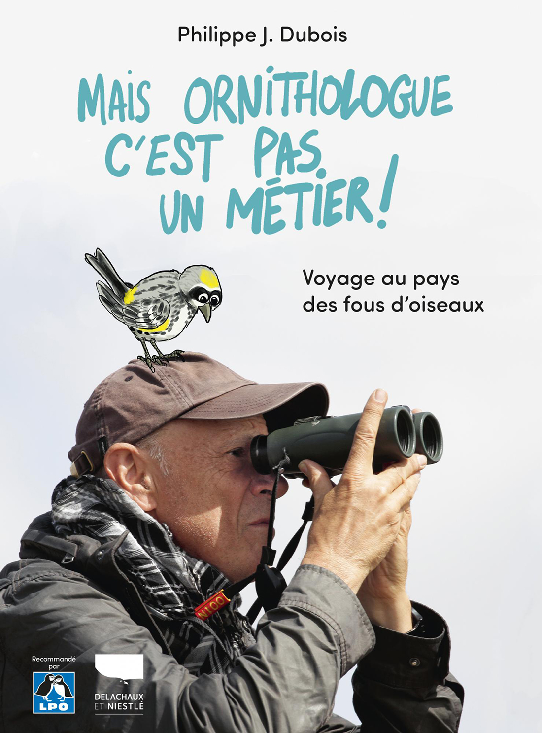 MAIS ORNITHOLOGUE C'EST PAS UN MÉTIER! VOYAGE AU PAYS DES FOUS D'OISEAUX 1