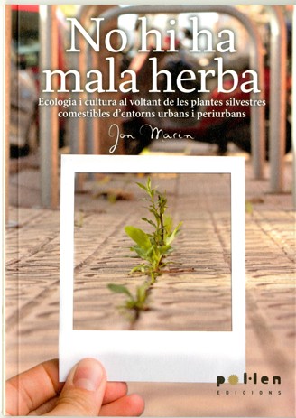 NO HI HA MALA HERBA. ECOLOGIA I CULTURA AL VOLTANT DE LES PLANTES SILVESTRES COMESTIBLES D'ENTORNS URBANS I PERIURBANS
