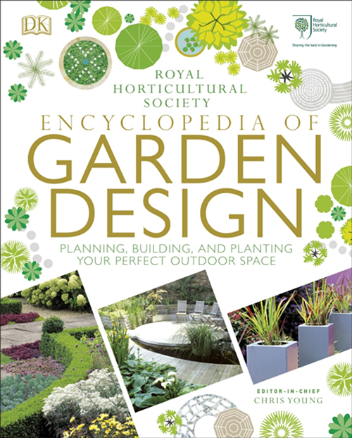 RHS ENCYCLOPEDIA OF GARDEN DESIGN: PLANNING, BUILDING & PLANTING YOUR PERFECT OUTDOOR SPACE